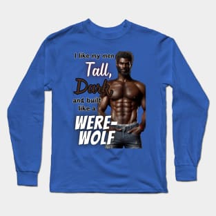 Tall, Dark, & Built Like a WereWolf v2 Long Sleeve T-Shirt